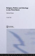 Religion, Politics and Ideology in the Third Reich di Uriel Tal edito da Taylor & Francis Ltd