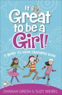 It's Great to Be a Girl!: A Guide to Your Changing Body di Dannah Gresh, Suzy Weibel edito da HARVEST HOUSE PUBL