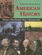 Opposing Viewpoints in American History, Volume 1: From Colonial Times to Reconstruction edito da Greenhaven Press