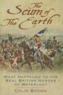 'the Scum Of The Earth' di Colin Brown edito da The History Press Ltd