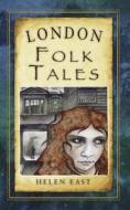 London Folk Tales di Helen East edito da The History Press