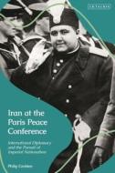 Iran At The Paris Peace Conference di Philip Grobien edito da Bloomsbury Publishing PLC