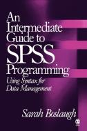 An Intermediate Guide to SPSS Programming di Sarah E. Boslaugh edito da SAGE Publications, Inc