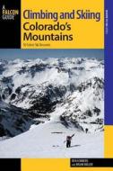 Climbing and Skiing Colorado's Mountains di Ben Conners, Brian Miller edito da Rowman & Littlefield