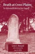 Death At Cross Plains di Gene L. Howard edito da The University Of Alabama Press