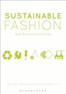 Sustainable Fashion di Jennifer Farley Gordon, Colleen Hill edito da Bloomsbury Academic