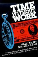 Time Without Work: People Who Are Not Working Tell Their Stories di Walli F. Leff, Marilyn G. Haft edito da SOUTH END PR