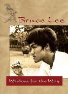 Bruce Lee -- Wisdom for the Way di Bruce Lee edito da BLACK BELT BOOKS