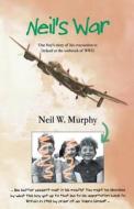 Neil's War: One Boy's Story of His Evacuation to Ireland at the Outbreak of WWII di Neil W. Murphy edito da Rosetintedspecs Imprint