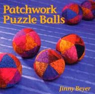 Patchwork Puzzle Balls di Jinny Beyer edito da BRECKLING PR