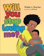Will You Stop Loving Me? di Washe G Shumba edito da Munaii