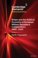 Britain And The Political Economy Of European Military Aerospace Collaboration, 1960-2023 di Keith Hayward edito da Cambridge University Press