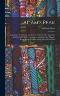Adam's Peak: Legendary, Traditional, and Historic Notices of the Samanala and Srî-Páda, With a Descriptive Account of the Pilgrim's di William Skeen edito da LEGARE STREET PR