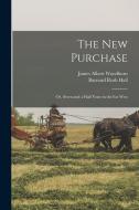 The New Purchase: Or, Seven and a Half Years in the Far West di James Albert Woodburn, Baynard Rush Hall edito da LEGARE STREET PR