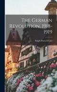 The German Revolution, 1918-1919 di Ralph Haswell Lutz edito da LEGARE STREET PR
