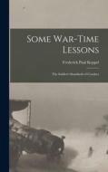 Some War-time Lessons: The Soldier's Standards of Conduct di Frederick Paul Keppel edito da LEGARE STREET PR