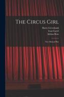 The Circus Girl: New Musical Play di Ivan Caryll, Lionel Monckton edito da LEGARE STREET PR