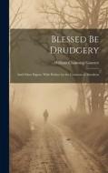 Blessed be Drudgery: And Other Papers. With Preface by the Countess of Aberdeen di William Channing Gannett edito da LEGARE STREET PR