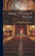 Amor, Honor, Y Poder di Pedro Calderón De La Barca edito da LEGARE STREET PR