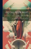 Loyal Responses; or, Daily Melodies for the King's Minstrels di Frances Ridley Havergal edito da Creative Media Partners, LLC