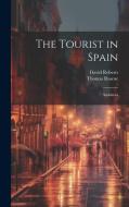 The Tourist in Spain di Thomas Roscoe, David Roberts edito da LEGARE STREET PR