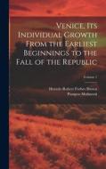 Venice, its Individual Growth From the Earliest Beginnings to the Fall of the Republic; Volume 1 di Ernesto P. Molmenti, Horatio Robert Forbes Brown edito da LEGARE STREET PR