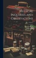 Medical Inquiries and Observations; Volume I di Benjamin Rush, John Adams edito da LEGARE STREET PR