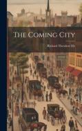 The Coming City di Richard Theodore Ely edito da LEGARE STREET PR