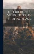 Description De Villes De Berlin Et De Potsdam... di Friedrich Nicolai edito da LEGARE STREET PR