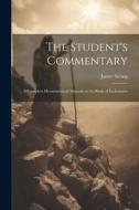 The Student's Commentary: A Complete Hermeneutical Manual on the Book of Ecclesiastes di James Strong edito da LEGARE STREET PR
