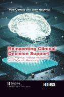 Reinventing Clinical Decision Support di Paul Cerrato, John Halamka edito da Taylor & Francis Ltd