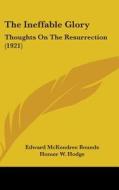 The Ineffable Glory: Thoughts on the Resurrection (1921) di Edward M. Bounds edito da Kessinger Publishing