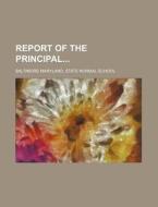 Report of the Principal di Baltimore Maryland State School edito da Rarebooksclub.com