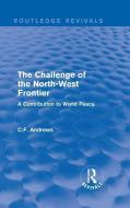: The Challenge of the North-West Frontier (1937) di C. F. Andrews edito da Taylor & Francis Ltd