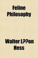 Feline Philosophy di Walter Lon Hess edito da Rarebooksclub.com