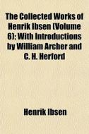 The Collected Works Of Henrik Ibsen Vol di Henrik Ibsen edito da General Books