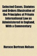 Selected Cases, Statutes And Orders Illu di Horace Bertram Nelson edito da General Books