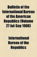 Bulletin Of The International Bureau Of di Internati Republics edito da General Books