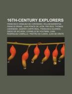 16th-century explorers di Source Wikipedia edito da Books LLC, Reference Series