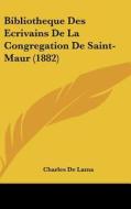 Bibliotheque Des Ecrivains de La Congregation de Saint-Maur (1882) di Charles De Lama edito da Kessinger Publishing