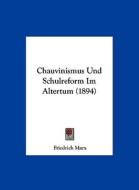 Chauvinismus Und Schulreform Im Altertum (1894) di Friedrich Marx edito da Kessinger Publishing
