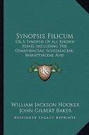 Synopsis Filicum: Or a Synopsis of All Known Ferns; Including the Osmundaceae, or a Synopsis of All Known Ferns; Including the Osmundace di William Jackson Hooker, John Gilbert Baker edito da Kessinger Publishing