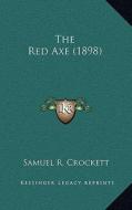 The Red Axe (1898) di S. R. Crockett edito da Kessinger Publishing