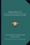 Memorie V2: Dei Piu Insigni Pittori, Scultori E Architetti Domenicani (1846) di Vincenzo Fortunato Marchese edito da Kessinger Publishing