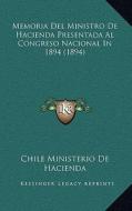 Memoria del Ministro de Hacienda Presentada Al Congreso Nacional in 1894 (1894) di Chile Ministerio De Hacienda edito da Kessinger Publishing