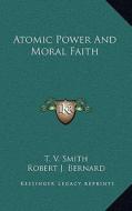 Atomic Power and Moral Faith di T. V. Smith edito da Kessinger Publishing