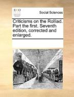 Criticisms On The Rolliad. Part The First. Seventh Edition, Corrected And Enlarged di Multiple Contributors edito da Gale Ecco, Print Editions
