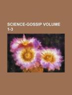 Science-Gossip Volume 1-3 di Books Group edito da Rarebooksclub.com