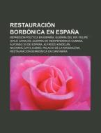 Restauración borbónica en España di Source Wikipedia edito da Books LLC, Reference Series