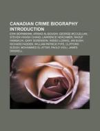 Canadian Crime Biography Introduction: E di Source Wikipedia edito da Books LLC, Wiki Series